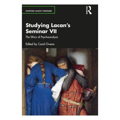 "Studying Lacan's Seminar VII: The Ethics of Psychoanalysis" - "" ("Owens Carol")