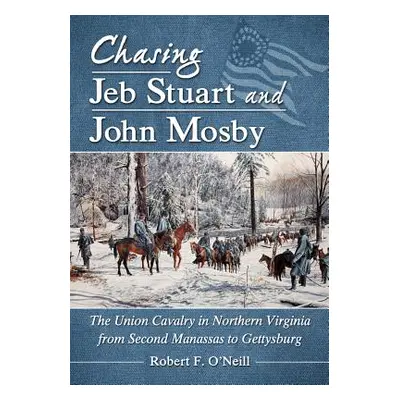 "Chasing Jeb Stuart and John Mosby: The Union Cavalry in Northern Virginia from Second Manassas 