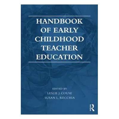 "Handbook of Early Childhood Teacher Education" - "" ("Couse Leslie J.")