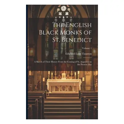 "The English Black Monks of St. Benedict: A Sketch of Their History From the Coming of St. Augus