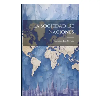 "La Sociedad De Naciones" - "" ("Urrutia Francisco Jos")