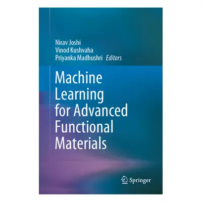 "Machine Learning for Advanced Functional Materials" - "" ("Joshi Nirav")