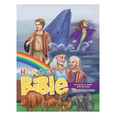 "Heroes of the Bible: The Stories of Joseph, Noah and Jonah" - "" ("Burris Leetress M.")