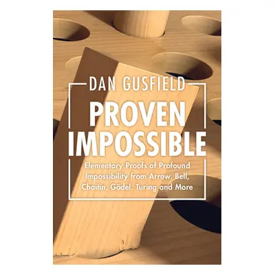 "Proven Impossible: Elementary Proofs of Profound Impossibility from Arrow, Bell, Chaitin, Gdel,