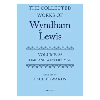 "The Collected Works of Wyndham Lewis: Time and Western Man: Volume 22" - "" ("Edwards Paul")