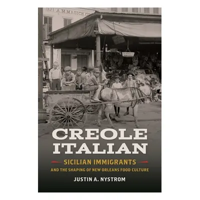 "Creole Italian: Sicilian Immigrants and the Shaping of New Orleans Food Culture" - "" ("Nystrom