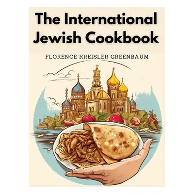 "The International Jewish Cookbook" - "" ("Mrs Florence Kreisler Greenbaum")