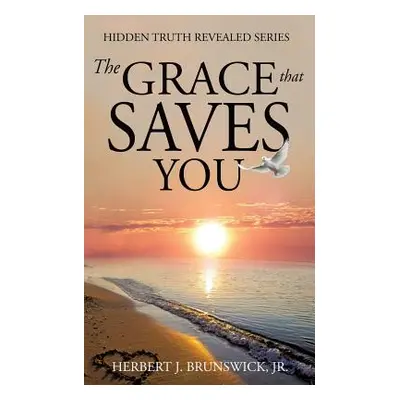 "The Grace that Saves You" - "" ("Brunswick Herbert J. Jr.")