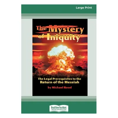 "The Mystery of Iniquity (16pt Large Print Edition)" - "" ("Rood Michael")