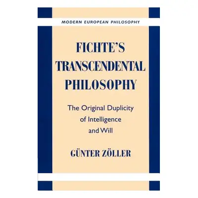 "Fichte's Transcendental Philosophy: The Original Duplicity of Intelligence and Will" - "" ("Zll