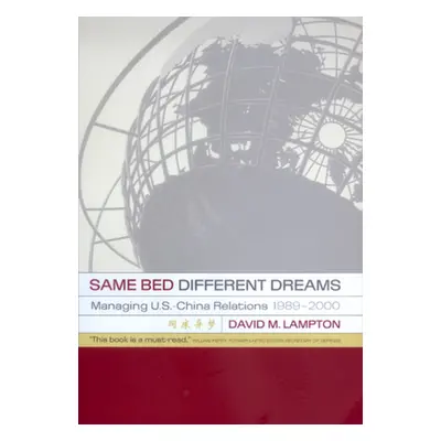 "Same Bed, Different Dreams: Managing U.S.-China Relations, 1989-2000" - "" ("Lampton David M.")