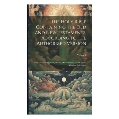 "The Holy Bible Containing the Old and New Testaments, According to the Authorized Version: With