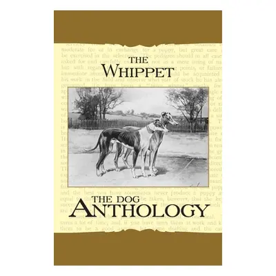 "The Whippet - A Dog Anthology (A Vintage Dog Books Breed Classic)" - "" ("Various")