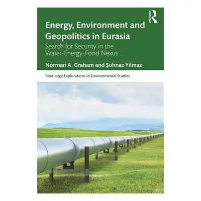 "Energy, Environment and Geopolitics in Eurasia: Search for Security in the Water-Energy-Food Ne