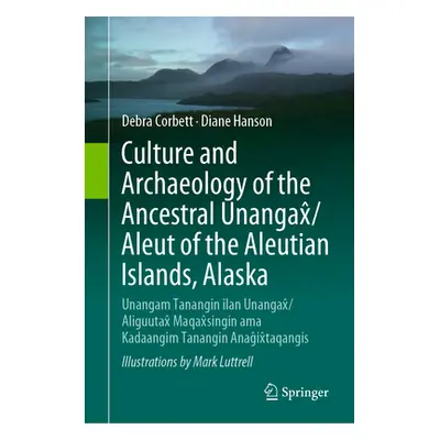 "Culture and Archaeology of the Ancestral Unangax̂/Aleut of the Aleutian Islands, Alaska: Unanga