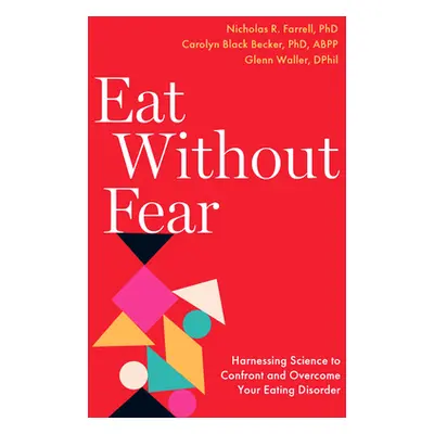 "Eat Without Fear: Harnessing Science to Confront and Overcome Your Eating Disorder" - "" ("Farr