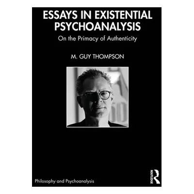 "Essays in Existential Psychoanalysis: On the Primacy of Authenticity" - "" ("Thompson M. Guy")