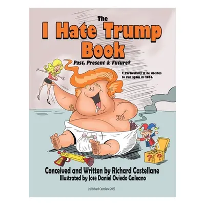 "The I Hate Trump Book: Past, Present & Future*" - "" ("Castellane Richard")