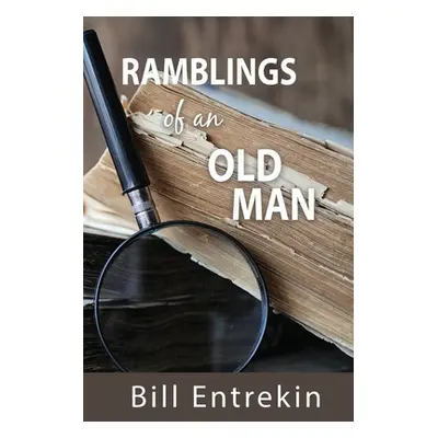 "Ramblings of an Old Man: Lessons from Life" - "" ("Entrekin Bill")