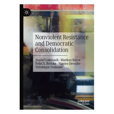 "Nonviolent Resistance and Democratic Consolidation" - "" ("Lambach Daniel")