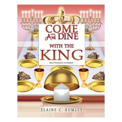 "Come and Dine with the King" - "" ("Rumley Elaine C.")