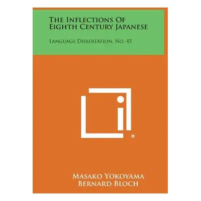 "The Inflections of Eighth Century Japanese: Language Dissertation, No. 45" - "" ("Yokoyama Masa