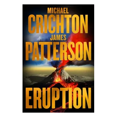 "Eruption: Following Jurassic Park, Michael Crichton Started Another Masterpiece--James Patterso