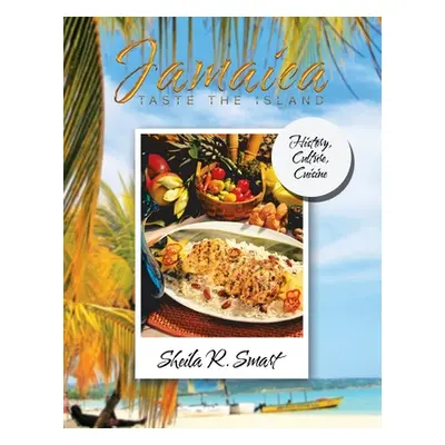 "Jamaica Taste the Island: History, Culture, Cuisine" - "" ("Smart Sheila")