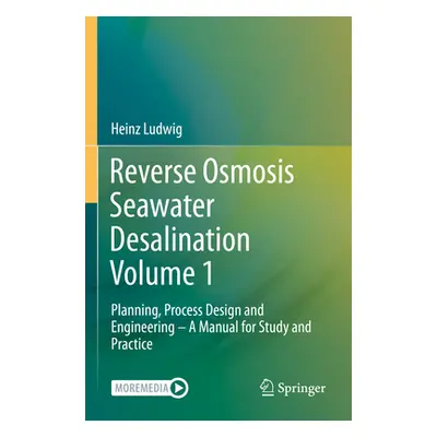 "Reverse Osmosis Seawater Desalination Volume 1: Planning, Process Design and Engineering - A Ma