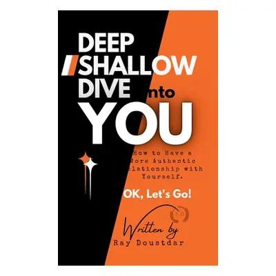 "Deep Shallow Dive into YOU: How to have a more Authentic Relationship with Yourself." - "" ("Do