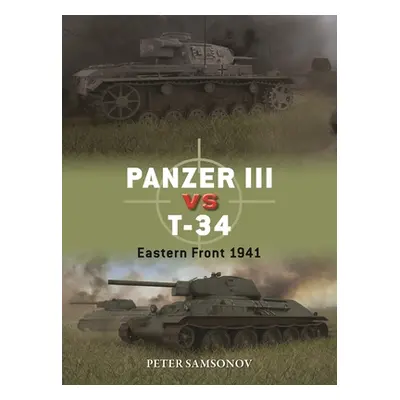 "Panzer III Vs T-34: Eastern Front 1941" - "" ("Samsonov Peter")