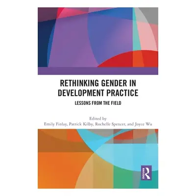 "Rethinking Gender in Development Practice: Lessons from the Field" - "" ("Finlay Emily")