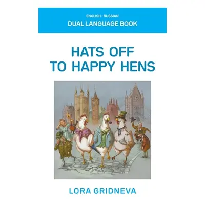 "Hats Off To Happy Hens: A Dual-Language Book" - "" ("Gridneva Lora")