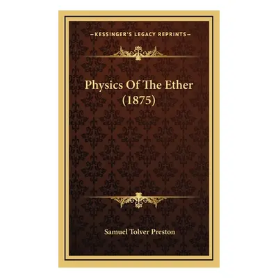 "Physics of the Ether (1875)" - "" ("Preston Samuel Tolver")