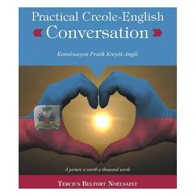 "Practical Creole-English Conversation: Konvsasyon Pratik Kreyl-Angl" - "" ("Belfort Nolsaint Te