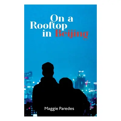 "On A Rooftop in Beijing" - "" ("Paredes Maggie")