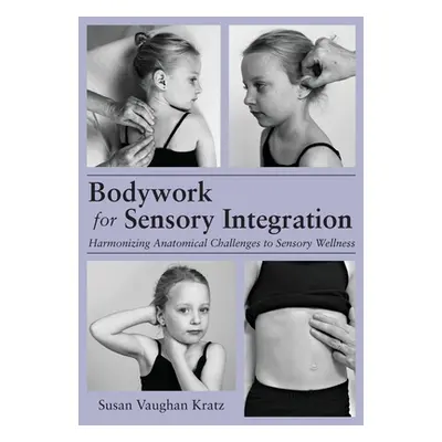 "Bodywork for Sensory Integration" - "" ("Kratz Susan Vaughan")