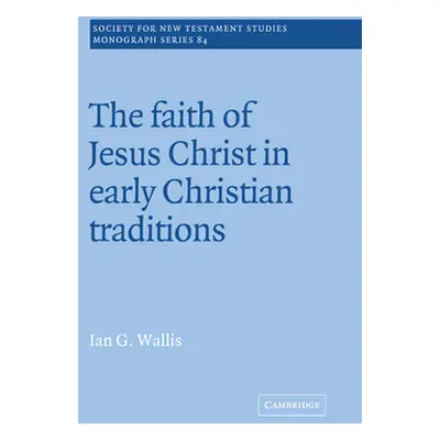 "The Faith of Jesus Christ in Early Christian Traditions" - "" ("Wallis Ian G.")