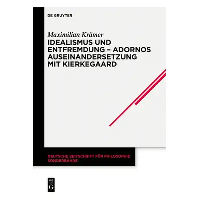 "Idealismus und Entfremdung - Adornos Auseinandersetzung mit Kierkegaard" - "" ("Krmer Maximilia