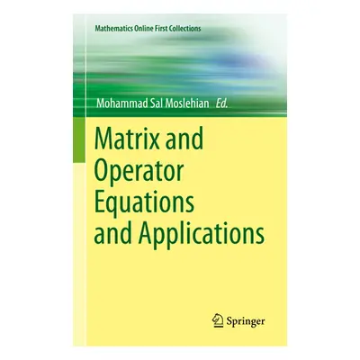 "Matrix and Operator Equations and Applications" - "" ("Moslehian Mohammad Sal")