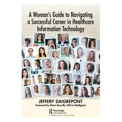 "A Woman's Guide to Navigating a Successful Career in Healthcare Information Technology" - "" ("