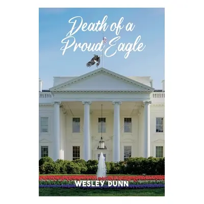 "Death of a Proud Eagle" - "" ("Dunn Wesley")