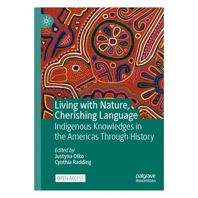 "Living with Nature, Cherishing Language: Indigenous Knowledges in the Americas Through History"