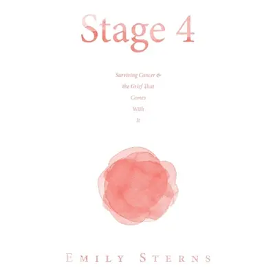 "Stage 4: Surviving Cancer & the Grief That Comes With It" - "" ("Sterns Emily")