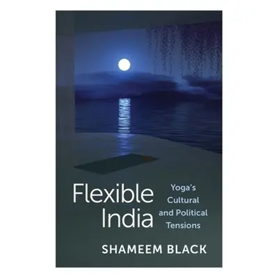 "Flexible India: Yoga's Cultural and Political Tensions" - "" ("Black Shameem")