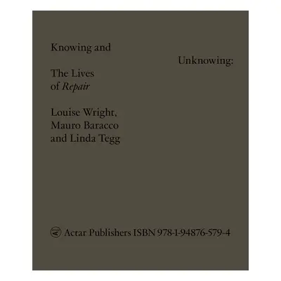 "Knowing and Unknowing: The Lives of Repair" - "" ("Wright Louise")