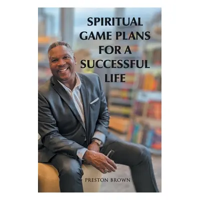 "Spiritual Game Plans for a Successful Life" - "" ("Brown Preston")