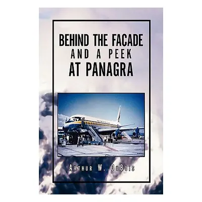 "Behind the Facade and a Peek at Panagra" - "" ("DuBois Arthur W.")