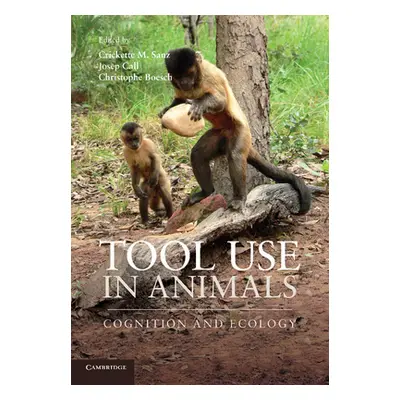 "Tool Use in Animals: Cognition and Ecology" - "" ("Sanz Crickette M.")