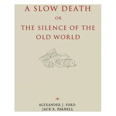 "A Slow Death or, The Silence of the Old World" - "" ("Ford Alexander J.")